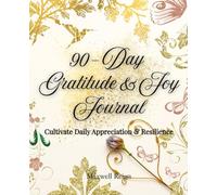 90-Day Gratitude & Joy Journal with Daily Challenges: Build Resilience Through Guided Prompts, Joy Experiments & Reflection Spaces - Science-Backed Happiness Training