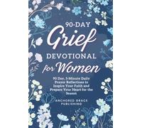 90-Day Grief Devotional for Women: 90-Day, 5-Minute Christian Devotional to Feel Loved, Find Comfort, and Experience God's Presence Every Day