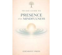 90-Day Guide to Presence and Mindfulness: Living in the Now with Stoic Awareness