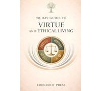 90-Day Guide to Virtue and Ethical Living: Becoming a Person of Integrity through Stoicism