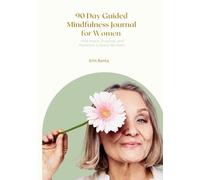 90 Day Guided Mindfulness Journal for Women: Find Peace, Purpose, and Presence in Every Moment