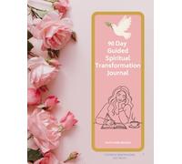 90 Day Guided Spiritual Transformation Journal: Daily Scripture, Prayer, Reflection, Gratitude, Faith Building, Goal Setting, Affirmations, and Personal Growth Through God’s Word