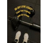 90-DAY GYM LEGACY: Track Your Progress. Build Your Strength.