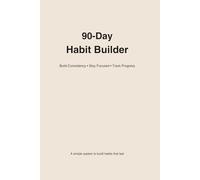 90-Day Habit Builder: A Simple System to Build Consistent Habits, Track Progress, and Stay Focused