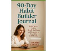 90-Day Habit Builder Journal: Build Better Habits, Break Bad Ones, and Transform Your Life in 3 Months