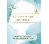 90 Day Habit Journal - A Guided Journey to Building Lasting Habits
