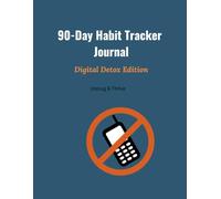 90-Day Habit Tracker Journal: Digital Detox Edition: Unplug, Track Your Offline Habits, and Reclaim Your Life