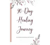90 Day Healing Journey: A Guided Journaling Space to Reconnect, Release, and Renew Your Heart