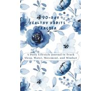 90-Day Healthy Habits Tracker: A Daily Lifestyle Journal to Track Sleep, Water, Movement, and Mindset