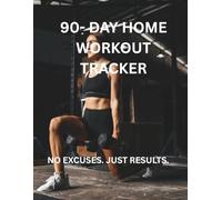 90-Day Home Workout Tracker: Daily Bodyweight Log, Progress Planner & 90-Day Transformation Journal