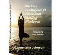 90-day Intelligence & Emotional Healing Workbook: Mother’s Edition