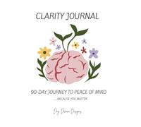 90 Day Journey to Peace of Mind: Clarity Journal