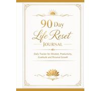 90-Day Life Reset Journal: Daily Habit Tracker for Mindset, Productivity, Gratitude and Personal Growth