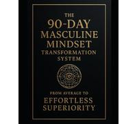 90-DAY MASCULINE MINDSET TRANSFORMATION SYSTEM