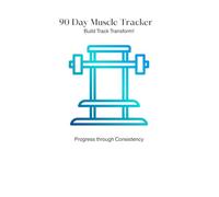 90 Day Muscle Tracker: Build Track and Transform - One Rep at a Time