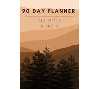 90 Day Planner: Create Vision, Set Goals, Monthly Planning and Daily focus for 90 days