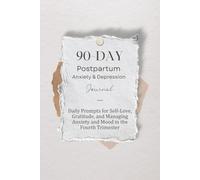 90-Day Postpartum Anxiety & Depression Journal: Daily Prompts for Self-Love, Gratitude, and Managing Anxiety & Mood in the Fourth Trimester