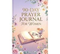 90-Day Prayer Journal for Women: A Guided Christian Devotional with Daily Bible Verses, Scripture Reflections, Gratitude Prompts & Weekly Faith Check-Ins for Spiritual Growth, Healing & Transformation