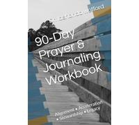 90-Day Prayer & Journaling Workbook: Alignment • Acceleration • Stewardship • Legacy