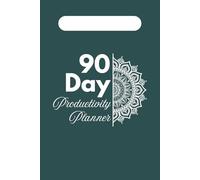 90-Day Productivity Planner: Set Goals, Track Progress & Stay Focused: A Daily & Weekly Goal-Setting Journal to Build Better Habits and Achieve More