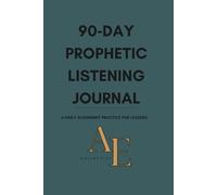90 Day Prophetic Listening Journal: A Daily Alignment Practice for Leaders - Strategic Clarity Edition (Deep Teal Cover)