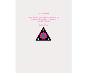 90-Day Reset: Mega System for the Human Experience A Guided Workbook for Mastering Your 3 6 9 Reality