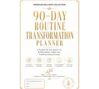 90-Day Routine Transformation Planner: A Guided 90-Day System for Building Better Habits and Creating Lasting Change