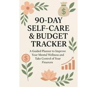 90-Day Self-Care & Budget Tracker: A Guided Planner to Improve Your Mental Wellness and Take Control of Your Finances