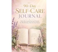 90-Day Self-Care Journal: Daily Morning & Evening Prompts for Mindfulness, Boundaries, Rest & Emotional Wellness