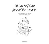 90-Day Self-Care Journal for Women: Guided Prompts to Boost Mental Wellness, Gratitude & Inner Peace: A Daily Companion to Cultivate Positivity, Calm Anxiety & Build a Happier You