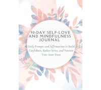 90-Day Self-Love and Mindfulness Journal: Daily Prompts and Affirmations to Build Confidence, Reduce Stress, and Nurture Your Inner Peace