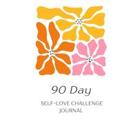 90-Day Self-Love Challenge Journal: Daily Prompts and Mini Challenges for Confidence, Boundaries, and Inner Worth