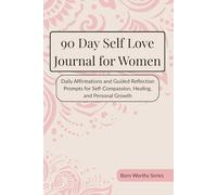 90 Day Self Love Journal for Women: Daily Affirmations and Guided Reflection Prompts for Self-Compassion, Healing, and Personal Growth