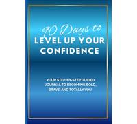 90 Day to Level Up Your Confidence: Daily Gratitude and Guided Journal to take you from meh to fabulous!