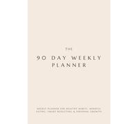 90 Day Weekly Planner: Weekly Meal Planning, Budget Tracking, Fitness & Habit Journal for Goal-Oriented Productivity