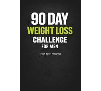 90 Day Weight Loss Challenge for Men: A Daily Logbook and Progress Tracker to Stay Consistent, Track Results, and Build Better Habits
