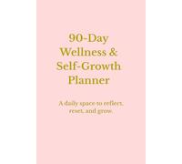 90-Day Wellness & Self-Growth Planner: A daily space to reflect, reset, and become your best self | for women and men | for older and younger ... | for women and men | for older and younger