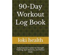 90-Day Workout Log Book: Daily Exercise Tracker for Strength Training, Gym Sessions, and Fitness Goals