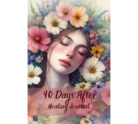 90 Days After - Healing Journey: Affirmation Journal - 90 Days to Rebuild, Heal, and Rise for Women After a Breakup or Divorce