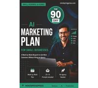 90 Days AI Marketing Plan for Small Businesses: A W y-W lueprint to Get More Customers Without Hiring an Agency