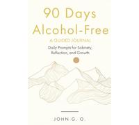 90 Days Alcohol-Free: A Guided Journal: Daily Prompts for Sobriety, Reflection, and Growth