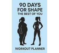 90 Days For Shape The Best Of You: Workout Planner