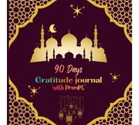 90 Days Gratitude Journal "with Prompt": Blank Notebook wıth Prompt for Daily Gratitude and Self-Reflection, Spiritual Growth, Positive Affirmations, ... day, on the Occasion of Ramadan Mubarak.