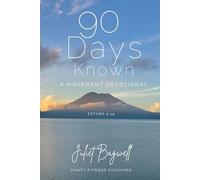 90 Days Known: A Transformational Mindset and Movement Devotional for the Body, the Soul, and the Spirit