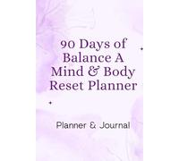 90 Days of Balance: A Mind & Body Reset Planner: Design Your Path to Balance with Daily Wellness Planning.