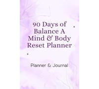 90 Days of Balance: A Mind & Body Reset Planner: Design Your Path to Balance with Daily Wellness Planning.