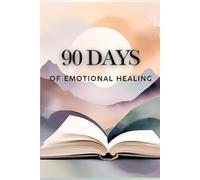90 Days of Emotional Healing: A Self-Discovery Journal to Release the Past, Recover from Trauma, and Reclaim Your Peace