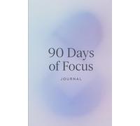 90 Days of Focus: A Journal to Train Attention, Eliminate Distractions, and Reclaim Your Time