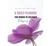 90 Days of Gratitude: A Daily Planner for Women to Cultivate Thanksgiving & Joy