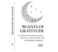 90 Days of Gratitude: A Guided Muslimah Journal for Daily Reflection, Du’a & Personal Growth